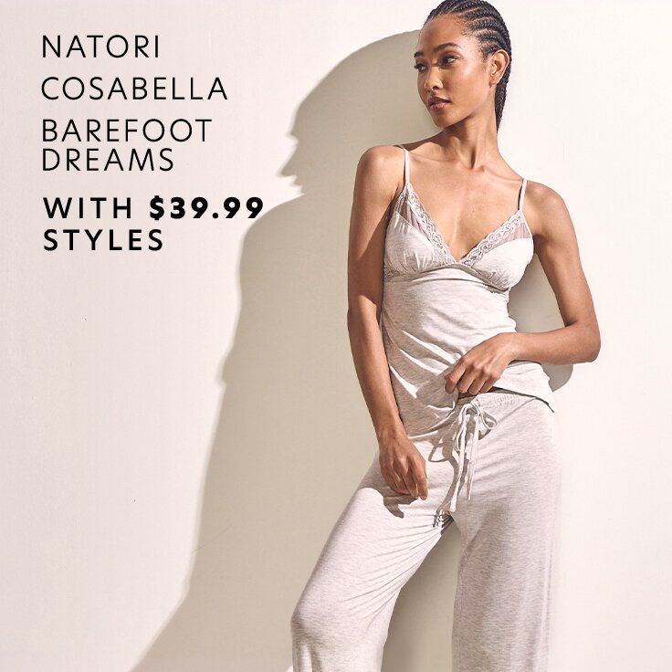 Natori, Cosabella, & Barefoot Dreams with $39.99 Styles: 100+ Arrivals