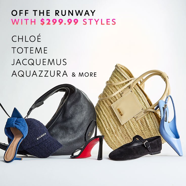 Off the Runway with $299.99 Styles: While-They-Last Prices