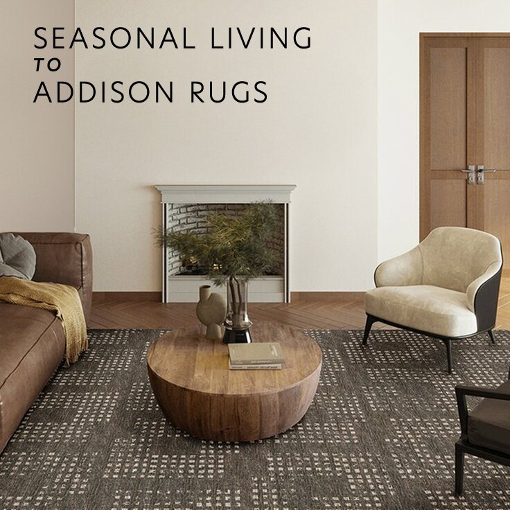 Seasonal Living to Addison Rugs: Just In