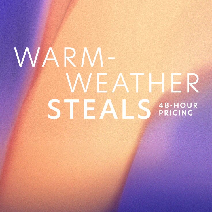 Warm-Weather Steals | 48-Hour Pricing: …