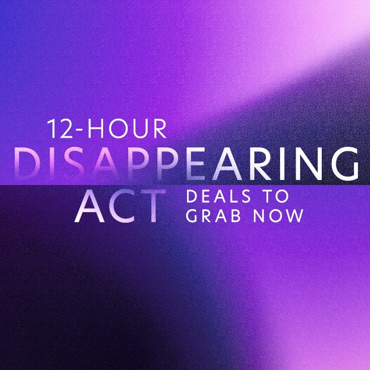 12-Hour Disappearing Act | Deals to Grab Now: ...