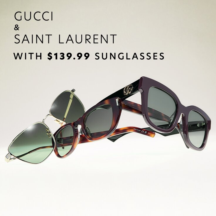 Gucci & Saint Laurent with $139.99 Sunglasses: ...