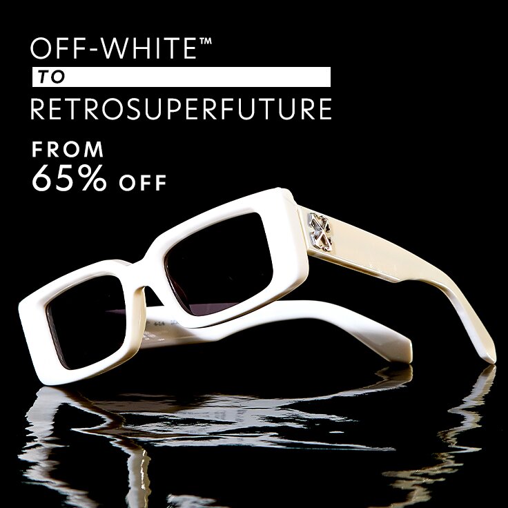 From 65% Off Off-White™ to RETROSUPERFUTURE: Standout Sunglasses
