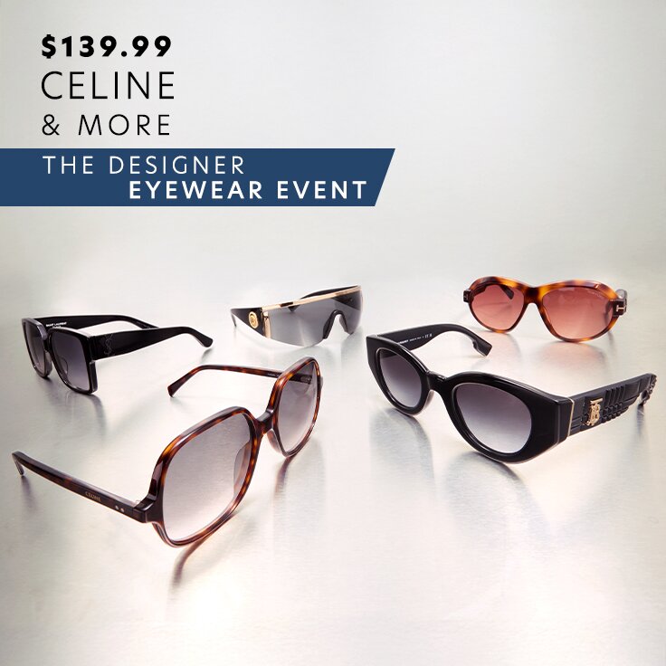 $139.99 CELINE & More | The Designer Eyewear Event: ...