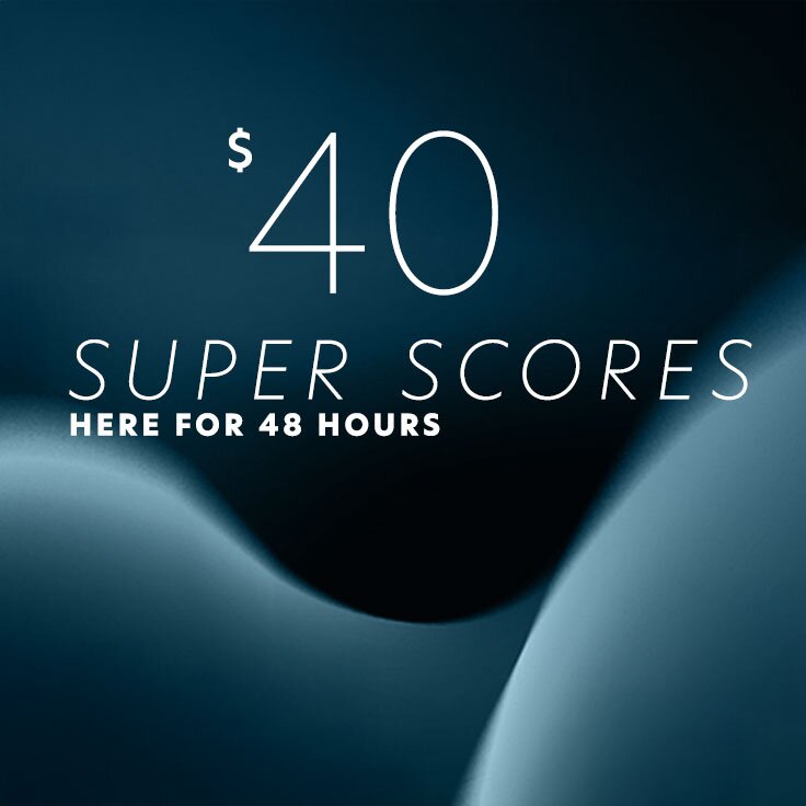 $40 Super Scores | Here for 48 Hours: ...