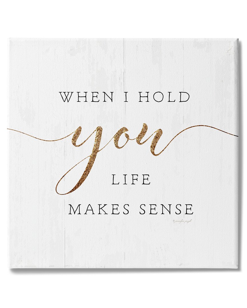 Stupell Industries When I Hold You Life Makes Sense Phrase Stretched Canvas Wall Art By Jennifer Pugh In Off-white