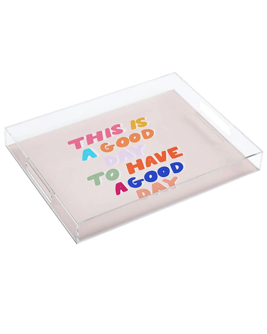 Society6 This Is A Good Day To Have A Good Day Acrylic Tray In Multi