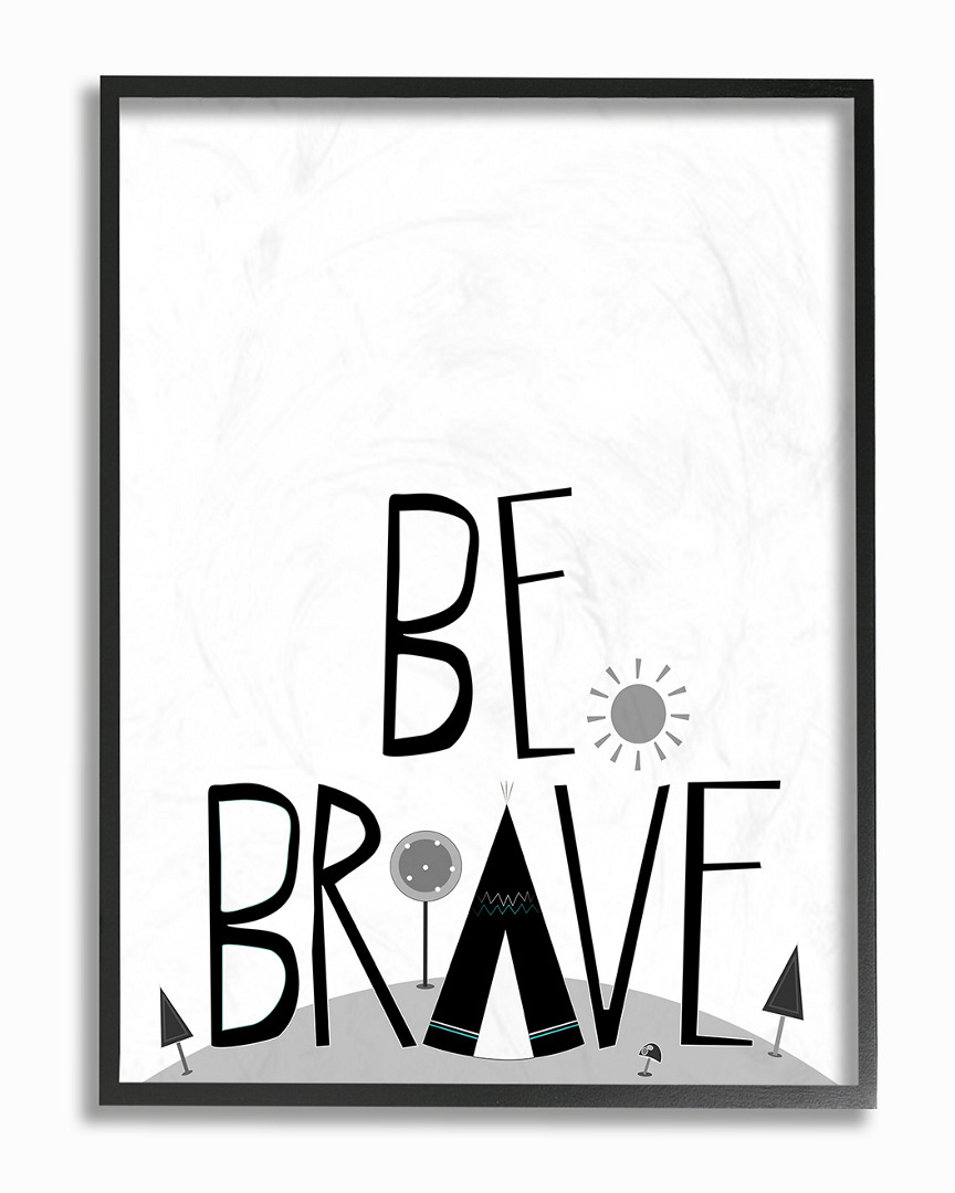Stupell Black & White Be Brave Tee Pee Typography By Karen Zukowski (finny And Zook) Framed Art