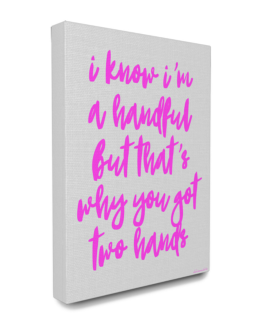 Stupell Home Decor I Know I'm A Handful Humor Typography
